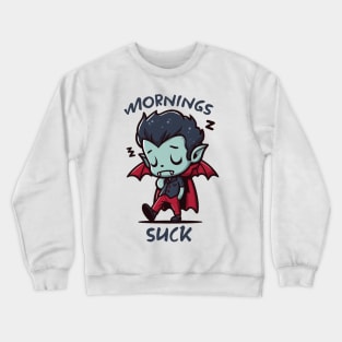 Mornings suck Crewneck Sweatshirt